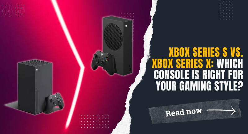 Xbox Series S vs. Xbox Series X: Which Console is Right for Your Gaming Style?