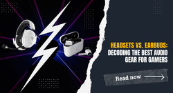 Headsets vs. Earbuds: Decoding the Best Audio Gear for Gamers