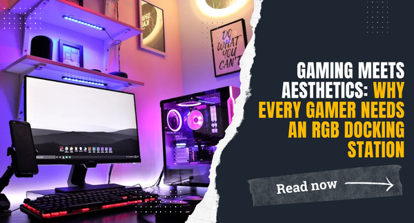 Gaming Meets Aesthetics: Why Every Gamer Needs an RGB Docking Station