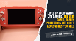 Level Up Your Switch Lite Gaming: The Best Cases, Screen Protectors and Other Accessories You Need