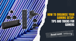 How to Organise Your Gaming Setup: Tips and Tricks for Gamers